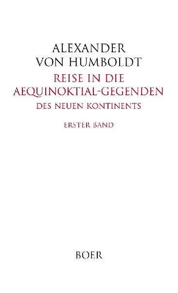 Reise in die Aequinoktial-Gegenden des neuen Kontinents Band 1