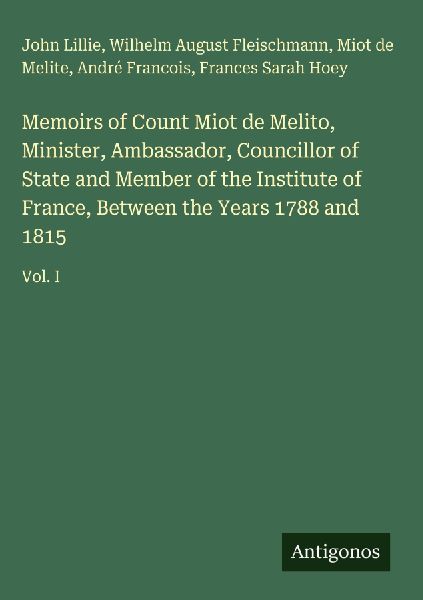 Memoirs of Count Miot de Melito, Minister, Ambassador, Council...