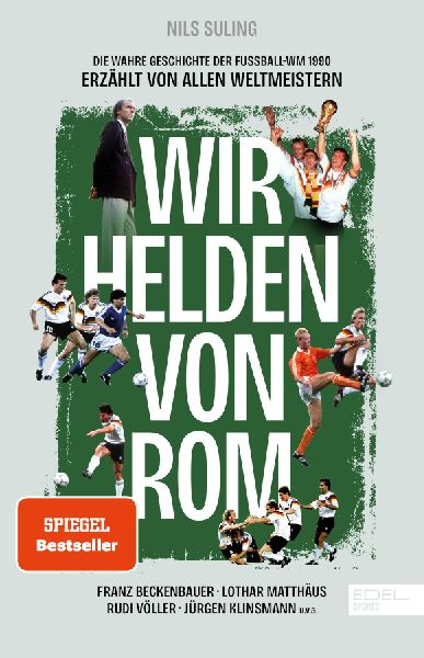 Wir Helden von Rom. Die wahre Geschichte der Fußball-WM 1990,...