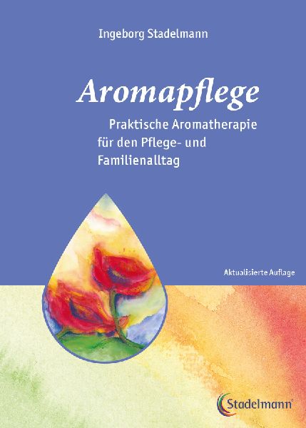 Aromapflege - Praktische Aromatherapie für den Pflege- und Fa...