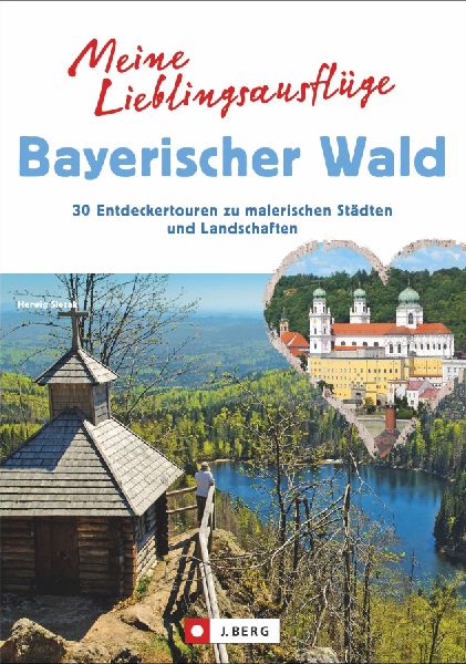 Meine Lieblingsausflüge im Bayerischen Wald: 30 Entdeckertour...
