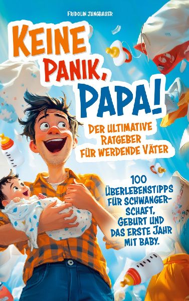 Keine Panik, Papa! 100 Überlebenstipps für Schwangerschaft, ...