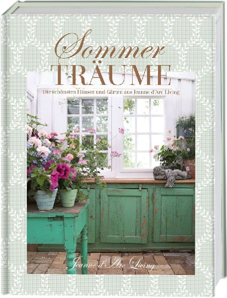 Sommerträume. Die schönsten Häuser und Gärten aus Jeanne d...