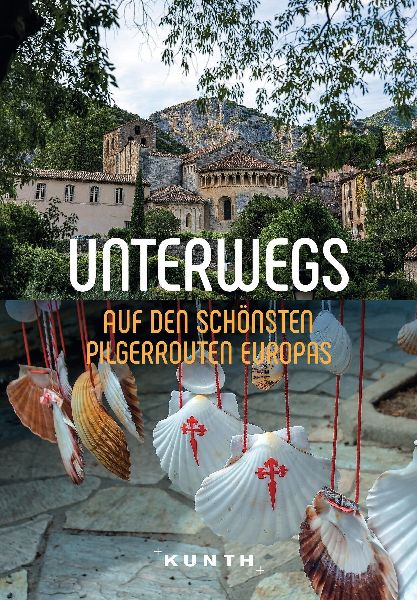 KUNTH Unterwegs auf den schönsten Pilgerrouten Europas