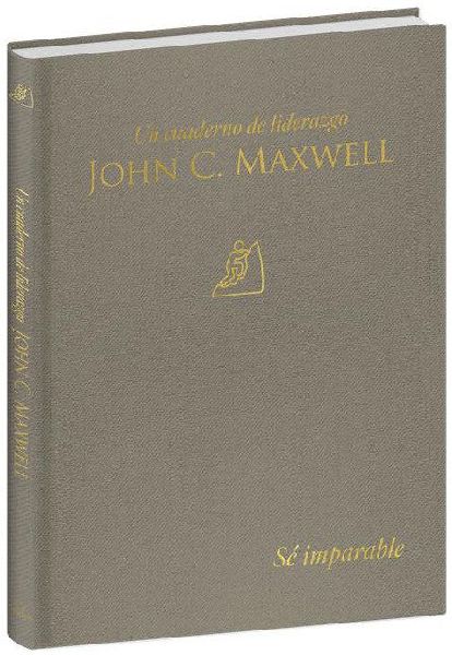 Sé Imparable: Un Cuaderno de Liderazgo -J. C. Maxwell / Unsto...
