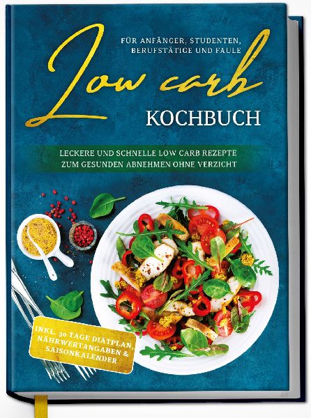 Low Carb Kochbuch für Anfänger, Studenten, Berufstätige und...