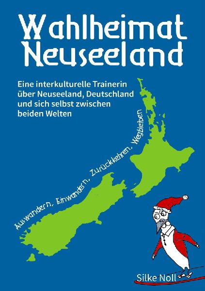 Wahlheimat Neuseeland - Auswandern, Einwandern, Zurückkehren,...