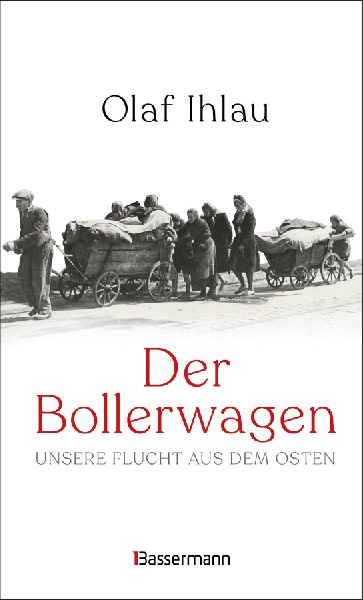 Der Bollerwagen. Unsere Flucht aus dem Osten