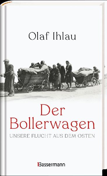 Der Bollerwagen. Unsere Flucht aus dem Osten