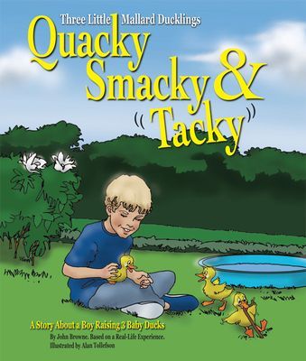 Quacky, Smacky & Tacky: A Story about a Boy Raising 3 Baby...