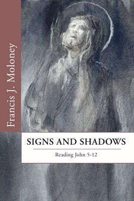 Signs and Shadows: Reading John 5-12