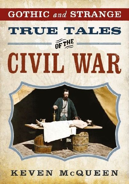 Gothic and Strange True Tales of the Civil War