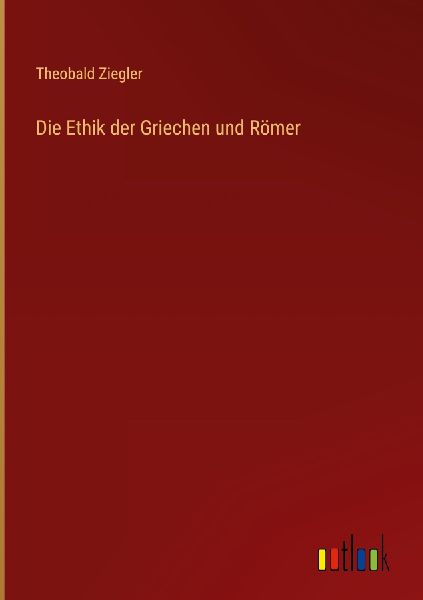Die Ethik der Griechen und Römer