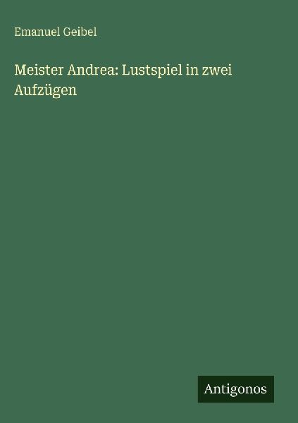 Meister Andrea: Lustspiel in zwei Aufzügen