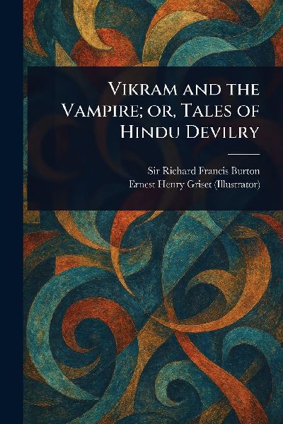 Vikram and the Vampire; or, Tales of Hindu Devilry