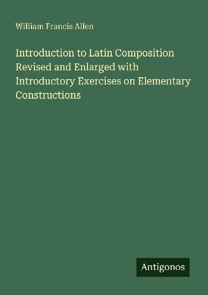 Introduction to Latin Composition Revised and Enlarged with In...