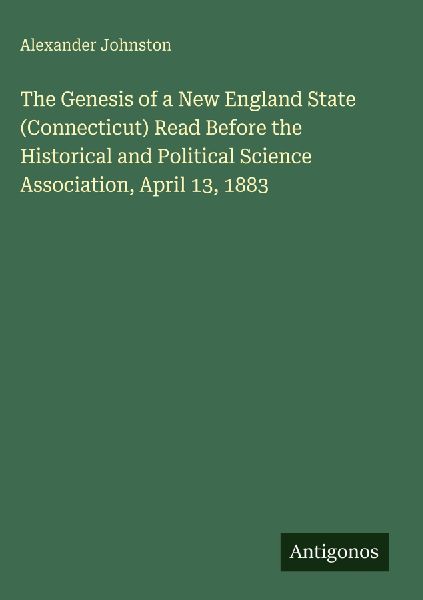 The Genesis of a New England State (Connecticut) Read Before t...
