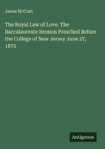 The Royal Law of Love. The Baccalaureate Sermon Preached Befor...