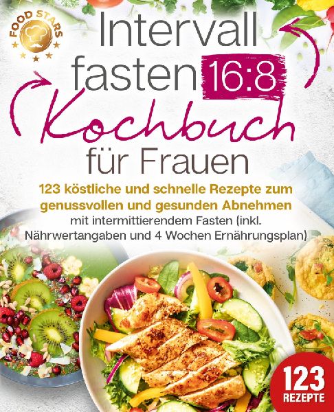 Intervallfasten 16:8 Kochbuch für Frauen: 123 köstliche und ...