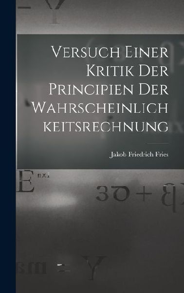 Versuch Einer Kritik Der Principien Der Wahrscheinlichkeitsrec...