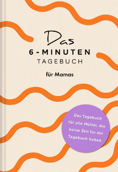 Das  6-Minuten-Tagebuch für Mamas