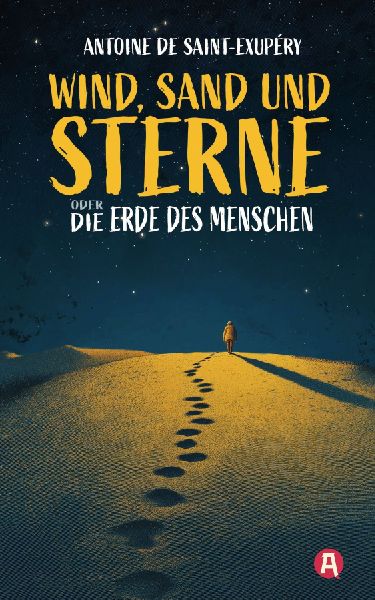 Wind, Sand und Sterne oder Die Erde des Menschen