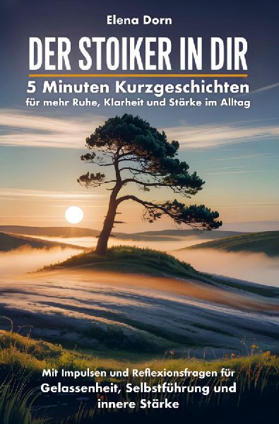 Der Stoiker in dir - 5 Minuten Kurzgeschichten für mehr Ruhe,...
