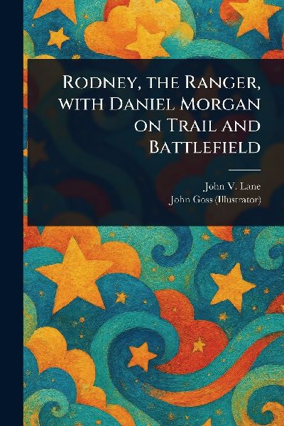 Rodney, the Ranger, With Daniel Morgan on Trail and Battlefield