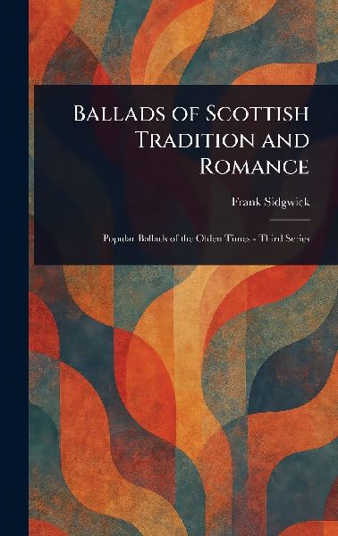 Ballads of Scottish Tradition and Romance