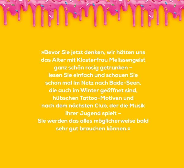 Älter werden ist wie jung sein, nur krasser