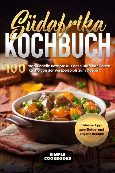 Südafrika Kochbuch: 100 traditionelle Rezepte aus der südafr...