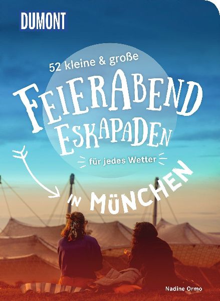 52 kleine & große Feierabend-Eskapaden in München
