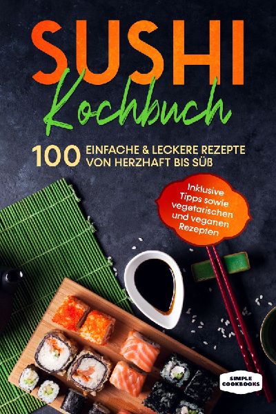 Sushi Kochbuch: 100 einfache & leckere Rezepte von herzhaf...