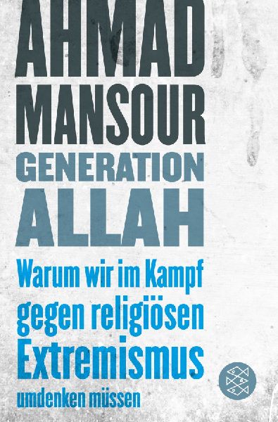 Generation Allah. Warum wir im Kampf gegen religiösen Extremi...