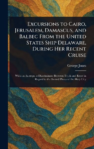 Excursions to Cairo, Jerusalem, Damascus, and Balbec From the ...