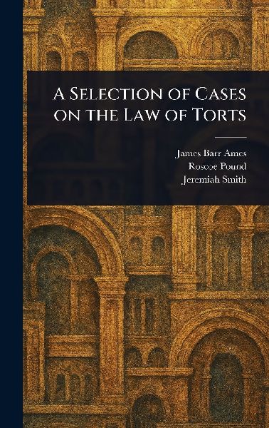 A Selection of Cases on the Law of Torts
