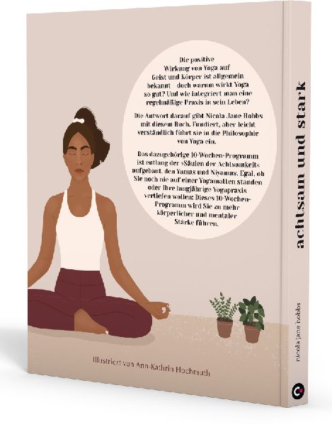 Achtsam und stark. Zehn Wochen Yoga für mehr Kraft, Ruhe und Zufriedenheit.