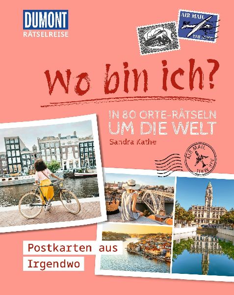 Rätselreise: Wo bin ich? - In 80 Orte-Rätseln um die Welt
