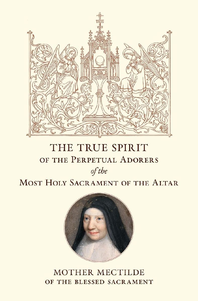 The True Spirit of the Perpetual Adorers of the Most Holy Sacr...