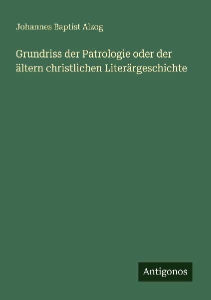 Grundriss der Patrologie oder der ältern christlichen Literä...