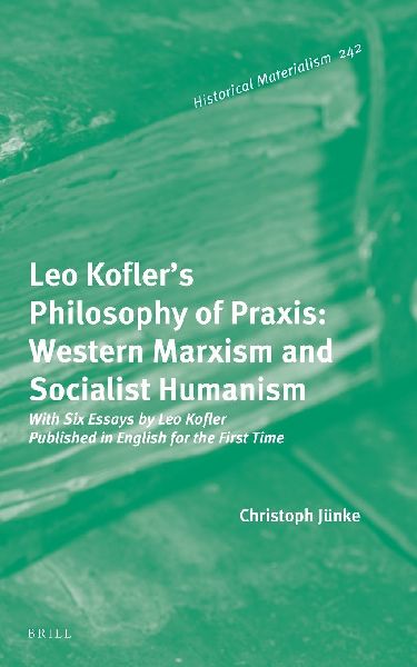 Leo Kofler's Philosophy of Praxis: Western Marxism and So...