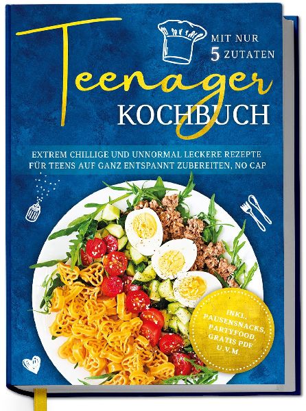 Teenager Kochbuch mit nur 5 Zutaten: Extrem chillige und unnor...