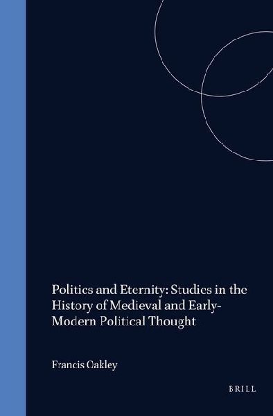 Politics and Eternity: Studies in the History of Medieval and ...