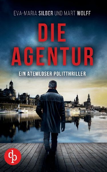 Die Agentur | Ein atemloser Politthriller basierend auf brandaktuellen Themen