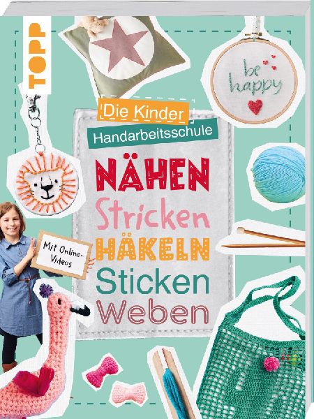 Die Kinder-Handarbeitsschule: Nähen, Stricken, Häkeln, Stick...