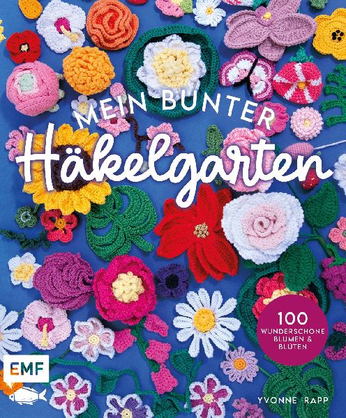 Mein bunter Häkelgarten - 100 wunderschöne Blumen und Blüte...