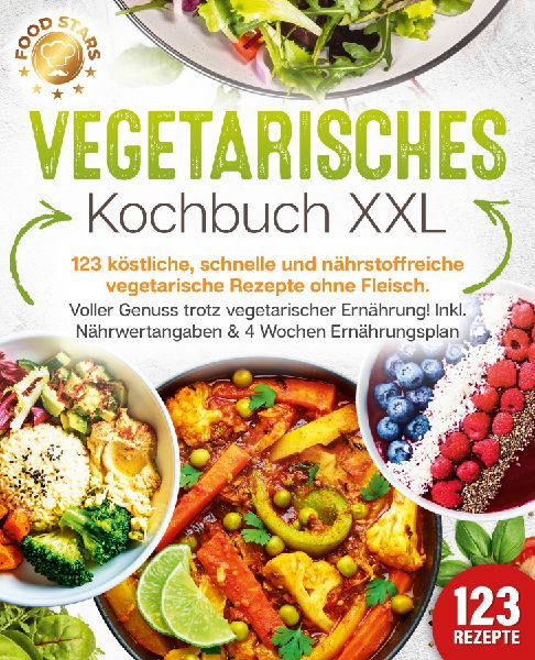 Vegetarisches Kochbuch XXL: 123 köstliche, schnelle und nähr...