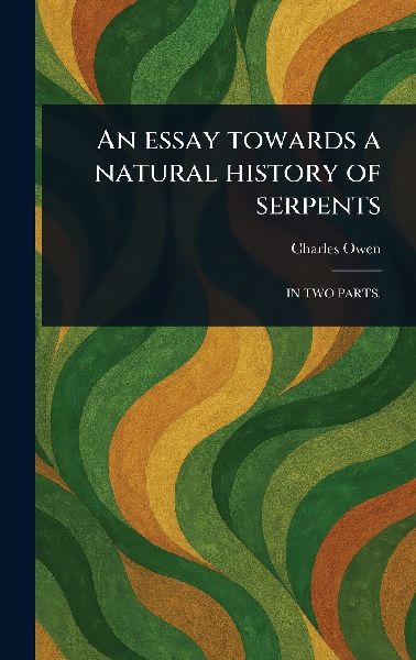 An Essay Towards a Natural History of Serpents