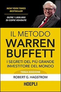 Il metodo Warren Buffett. I segreti del più grande investitor...