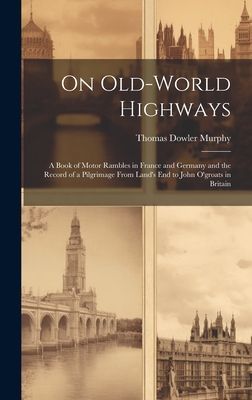 On Old-World Highways: A Book of Motor Rambles in France and G...